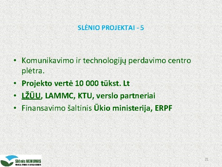 SLĖNIO PROJEKTAI - 5 • Komunikavimo ir technologijų perdavimo centro plėtra. • Projekto vertė