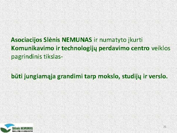 Asociacijos Slėnis NEMUNAS ir numatyto įkurti Komunikavimo ir technologijų perdavimo centro veiklos pagrindinis tikslasbūti