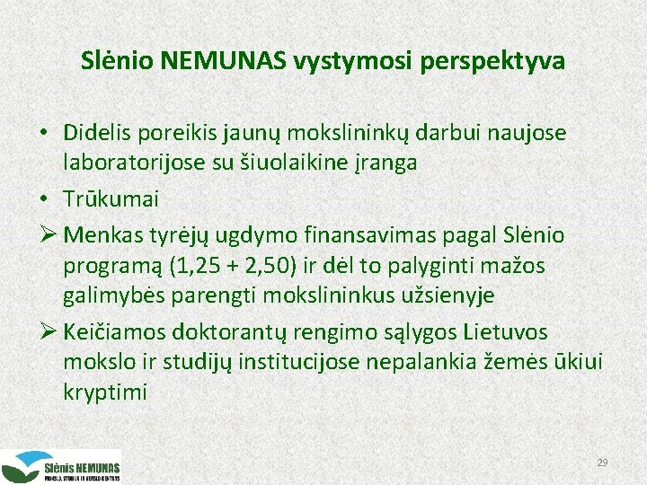 Slėnio NEMUNAS vystymosi perspektyva • Didelis poreikis jaunų mokslininkų darbui naujose laboratorijose su šiuolaikine