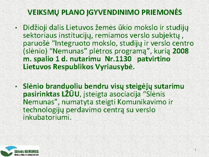 VEIKSMŲ PLANO ĮGYVENDINIMO PRIEMONĖS • Didžioji dalis Lietuvos žemės ūkio mokslo ir studijų sektoriaus