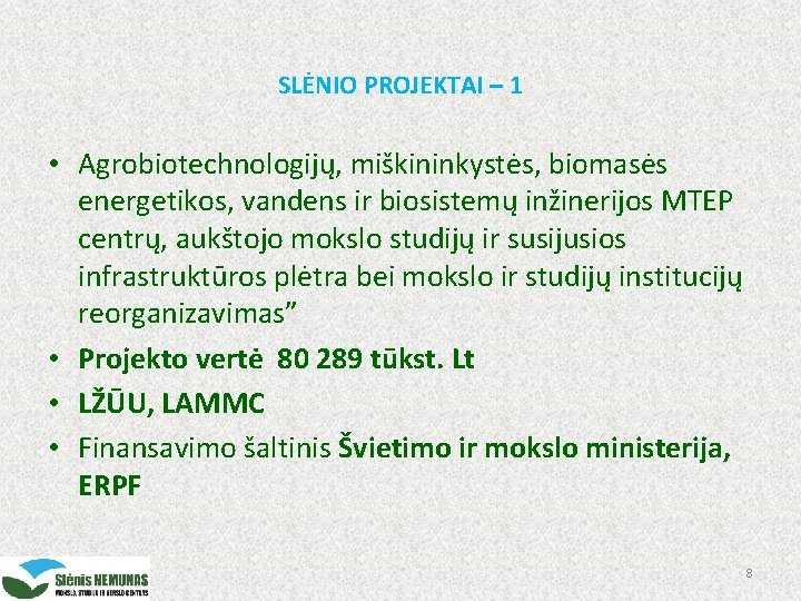 SLĖNIO PROJEKTAI – 1 • Agrobiotechnologijų, miškininkystės, biomasės energetikos, vandens ir biosistemų inžinerijos MTEP