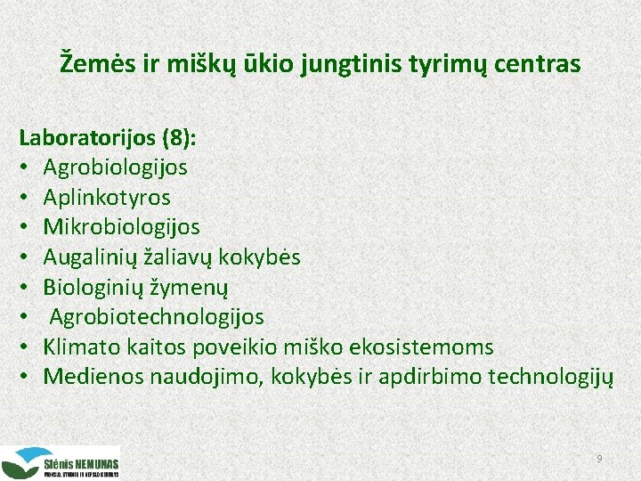 Žemės ir miškų ūkio jungtinis tyrimų centras Laboratorijos (8): • Agrobiologijos • Aplinkotyros •