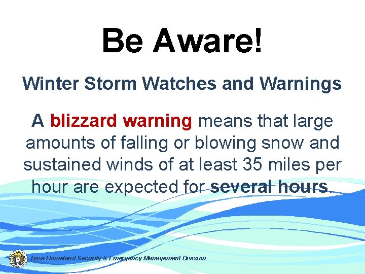 Be Aware! Winter Storm Watches and Warnings A blizzard warning means that large amounts