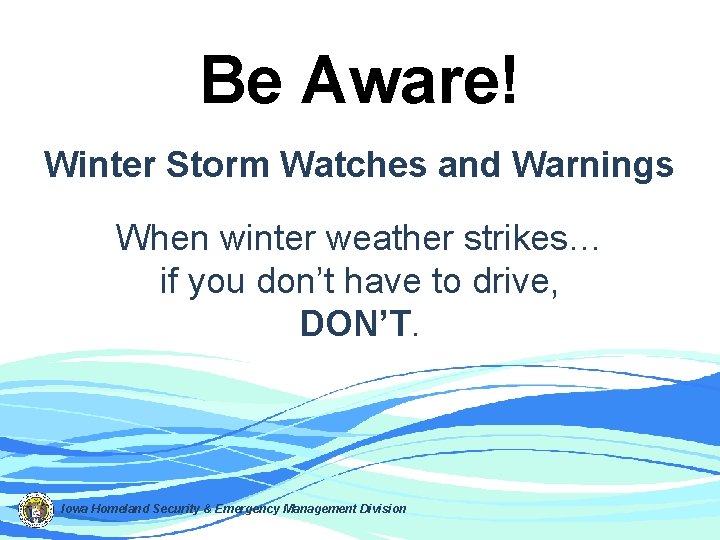 Be Aware! Winter Storm Watches and Warnings When winter weather strikes… if you don’t