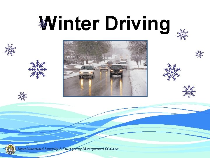 Winter Driving Iowa Homeland Security & Emergency Management Division 