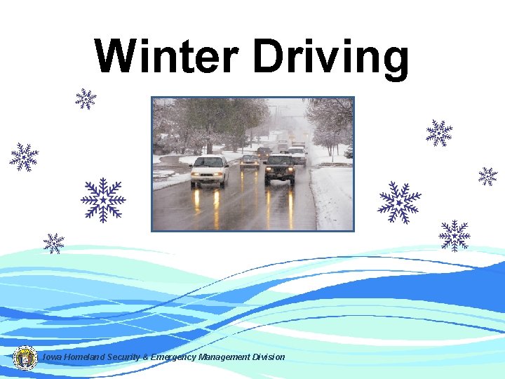 Winter Driving Iowa Homeland Security & Emergency Management Division 