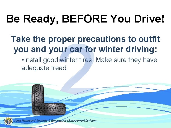 Be Ready, BEFORE You Drive! 2 Take the proper precautions to outfit you and