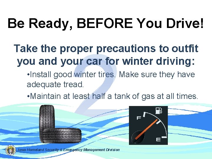 Be Ready, BEFORE You Drive! 2 Take the proper precautions to outfit you and