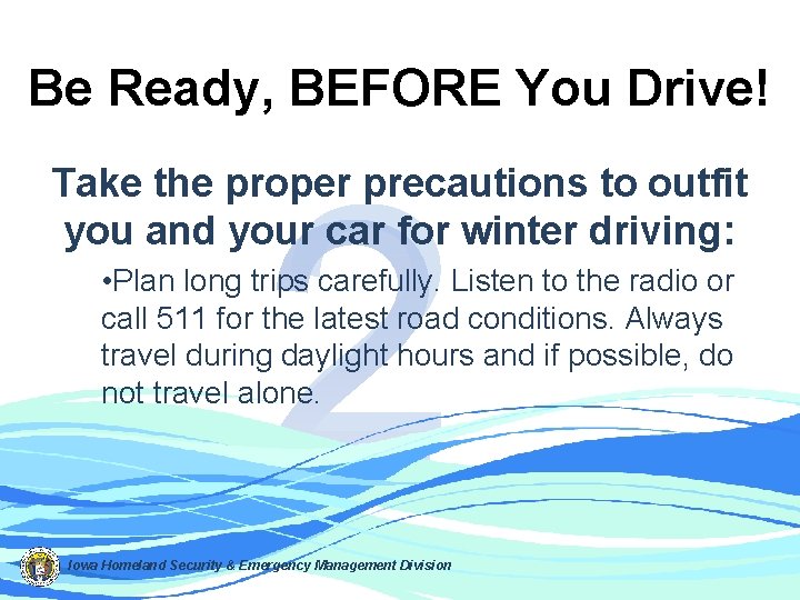 Be Ready, BEFORE You Drive! 2 Take the proper precautions to outfit you and