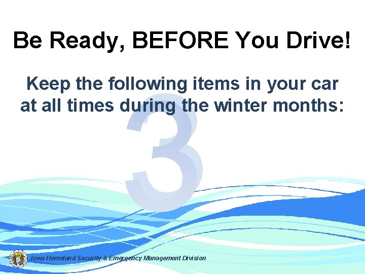 Be Ready, BEFORE You Drive! 3 Keep the following items in your car at