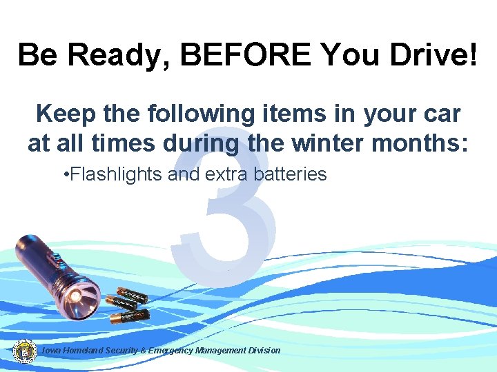 Be Ready, BEFORE You Drive! 3 Keep the following items in your car at