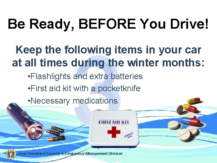 Be Ready, BEFORE You Drive! 3 Keep the following items in your car at