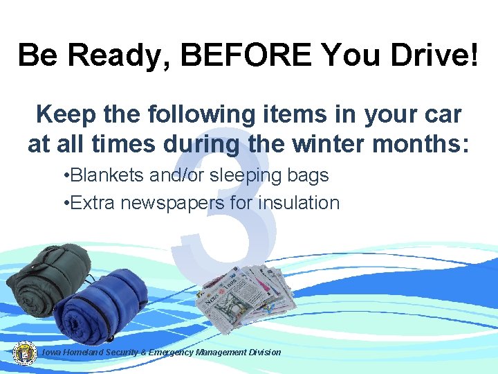 Be Ready, BEFORE You Drive! 3 Keep the following items in your car at