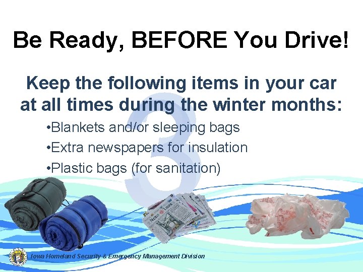 Be Ready, BEFORE You Drive! 3 Keep the following items in your car at