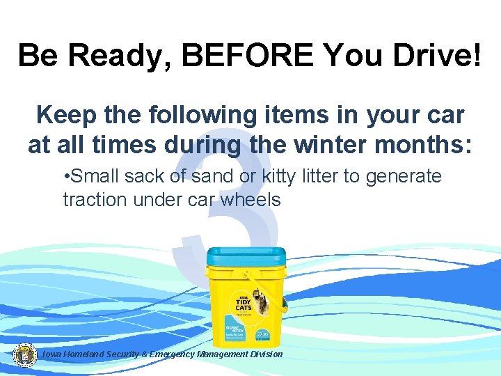 Be Ready, BEFORE You Drive! 3 Keep the following items in your car at