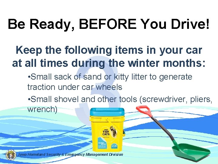 Be Ready, BEFORE You Drive! 3 Keep the following items in your car at