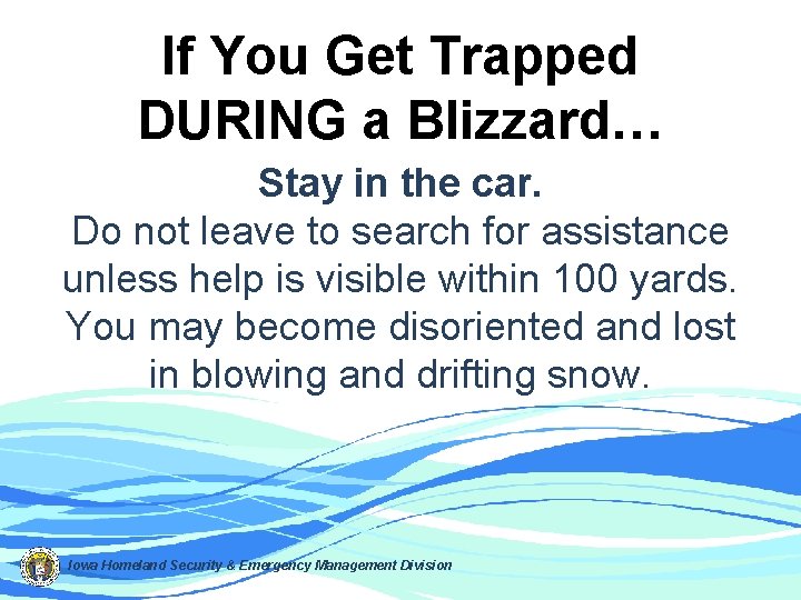 If You Get Trapped DURING a Blizzard… Stay in the car. Do not leave