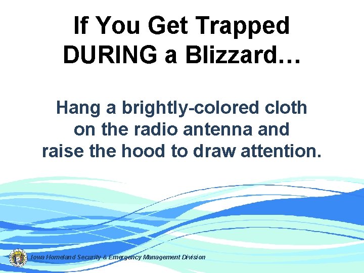 If You Get Trapped DURING a Blizzard… Hang a brightly-colored cloth on the radio