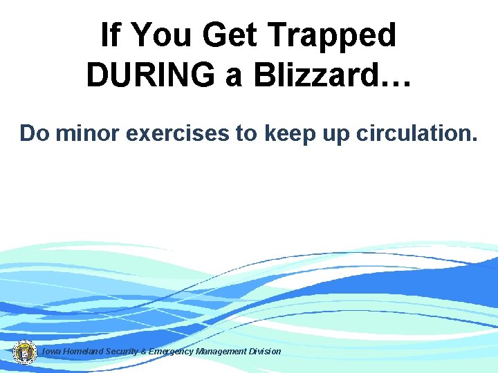 If You Get Trapped DURING a Blizzard… Do minor exercises to keep up circulation.