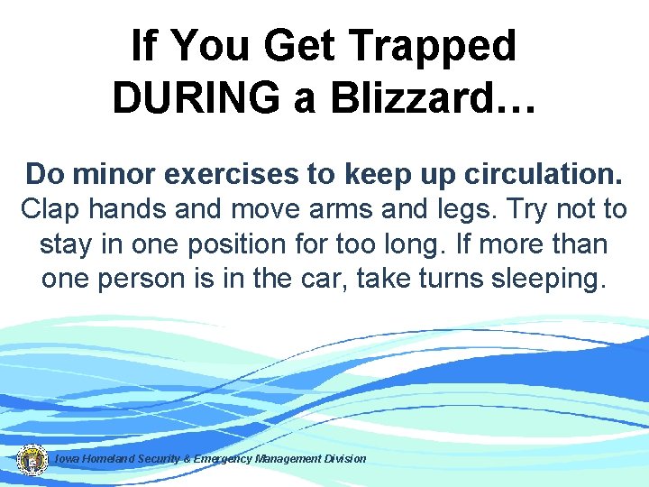 If You Get Trapped DURING a Blizzard… Do minor exercises to keep up circulation.