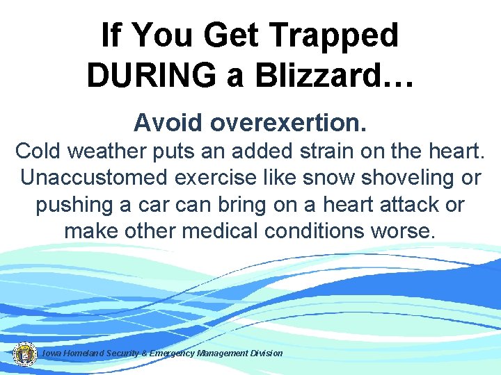 If You Get Trapped DURING a Blizzard… Avoid overexertion. Cold weather puts an added