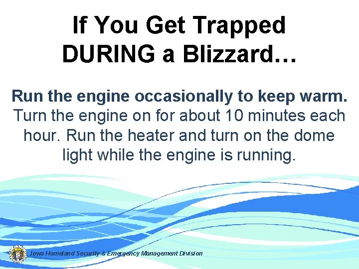 If You Get Trapped DURING a Blizzard… Run the engine occasionally to keep warm.