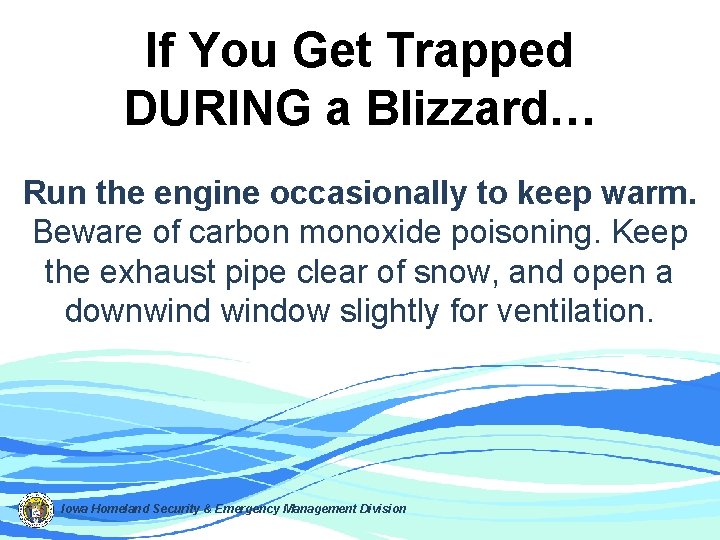 If You Get Trapped DURING a Blizzard… Run the engine occasionally to keep warm.