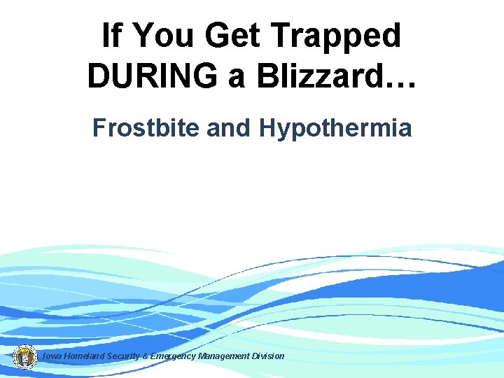 If You Get Trapped DURING a Blizzard… Frostbite and Hypothermia Iowa Homeland Security &