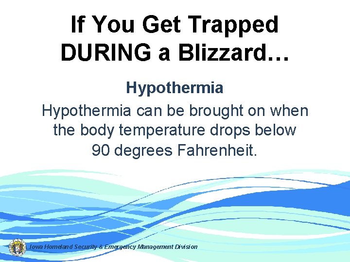If You Get Trapped DURING a Blizzard… Hypothermia can be brought on when the
