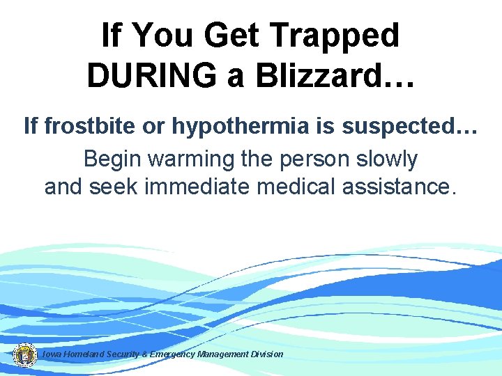 If You Get Trapped DURING a Blizzard… If frostbite or hypothermia is suspected… Begin