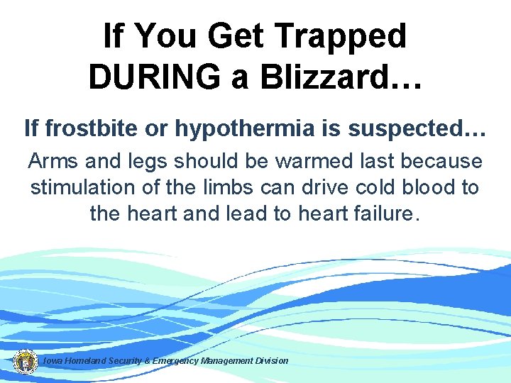 If You Get Trapped DURING a Blizzard… If frostbite or hypothermia is suspected… Arms