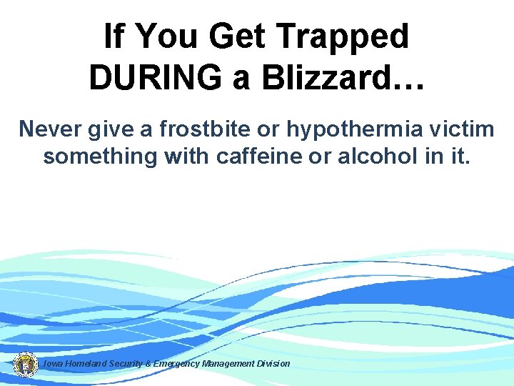 If You Get Trapped DURING a Blizzard… Never give a frostbite or hypothermia victim