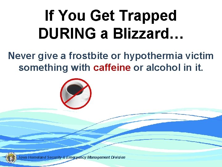 If You Get Trapped DURING a Blizzard… Never give a frostbite or hypothermia victim