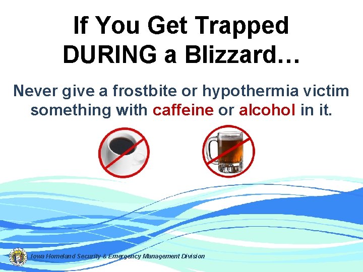 If You Get Trapped DURING a Blizzard… Never give a frostbite or hypothermia victim