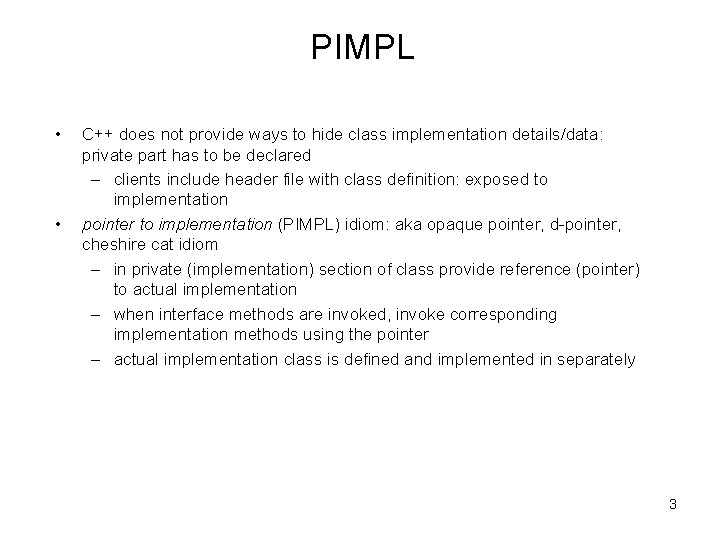 PIMPL • • C++ does not provide ways to hide class implementation details/data: private