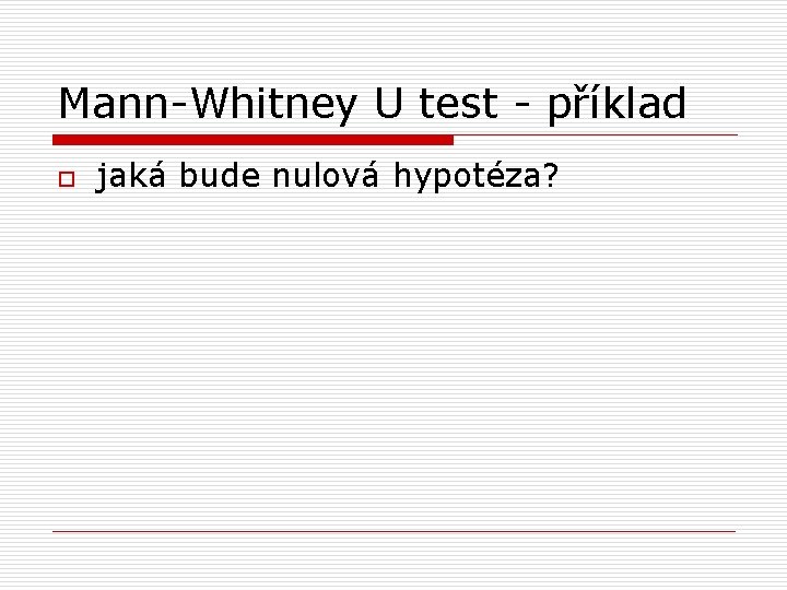 Mann-Whitney U test - příklad o jaká bude nulová hypotéza? 