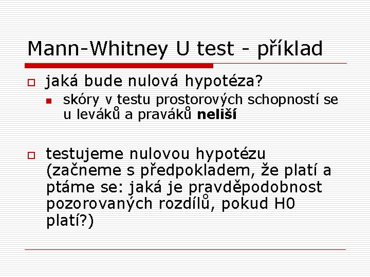 Mann-Whitney U test - příklad o jaká bude nulová hypotéza? n o skóry v