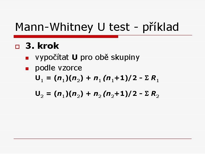 Mann-Whitney U test - příklad o 3. krok n n vypočítat U pro obě