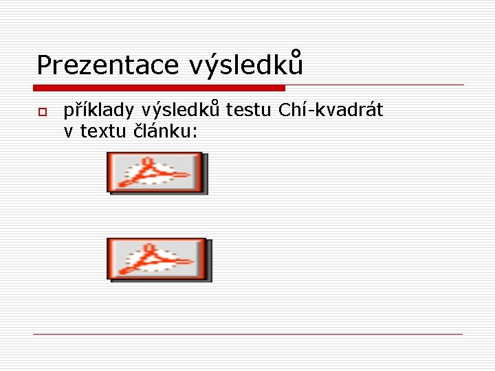 Prezentace výsledků o příklady výsledků testu Chí-kvadrát v textu článku: 