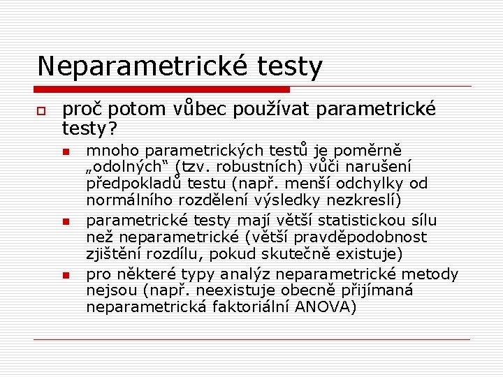 Neparametrické testy o proč potom vůbec používat parametrické testy? n n n mnoho parametrických