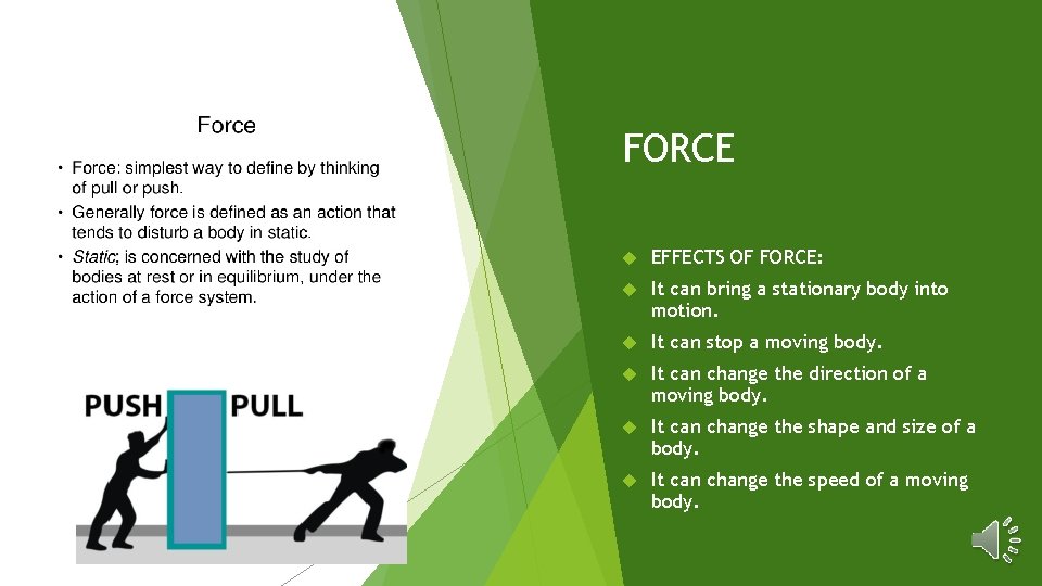 FORCE EFFECTS OF FORCE: It can bring a stationary body into motion. It can