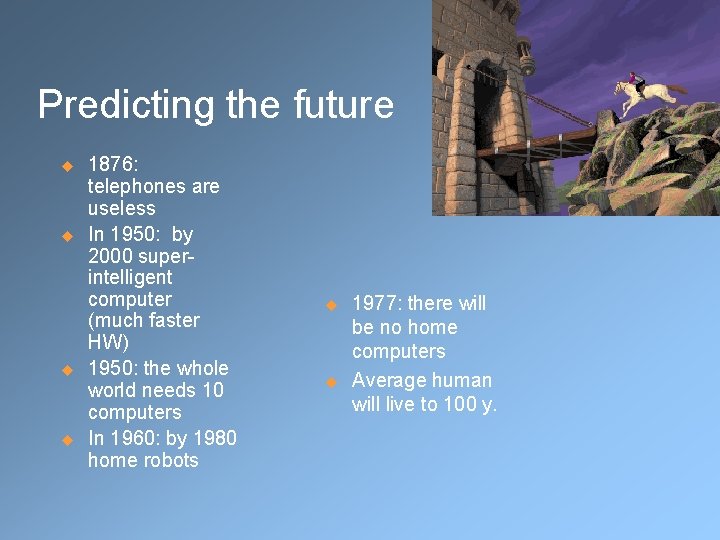 Predicting the future u u 1876: telephones are useless In 1950: by 2000 superintelligent