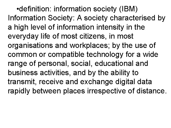  • definition: information society (IBM) Information Society: A society characterised by a high
