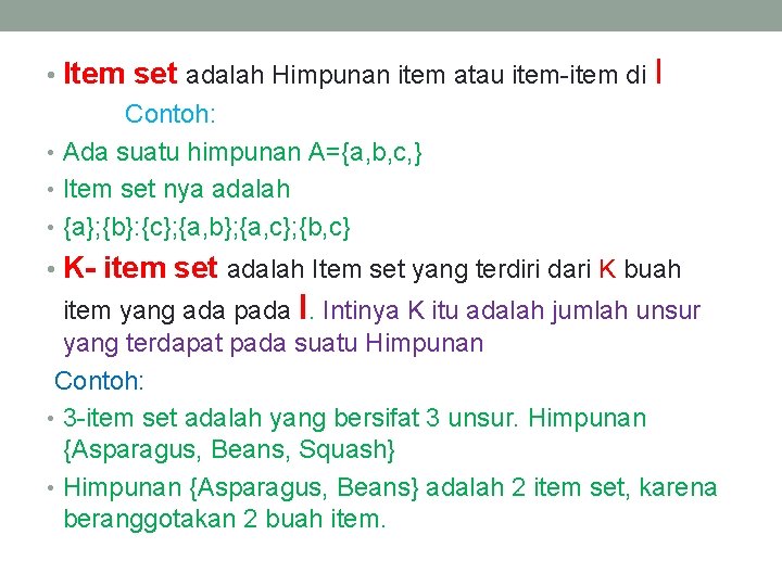  • Item set adalah Himpunan item atau item-item di I Contoh: • Ada