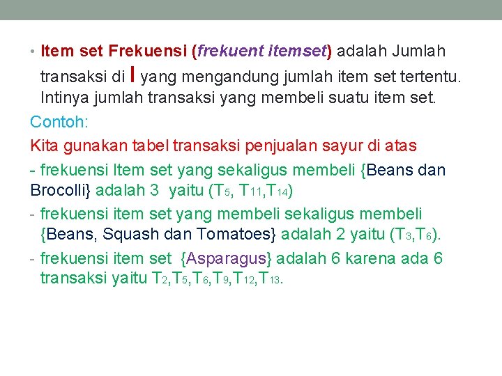  • Item set Frekuensi (frekuent itemset) adalah Jumlah transaksi di I yang mengandung