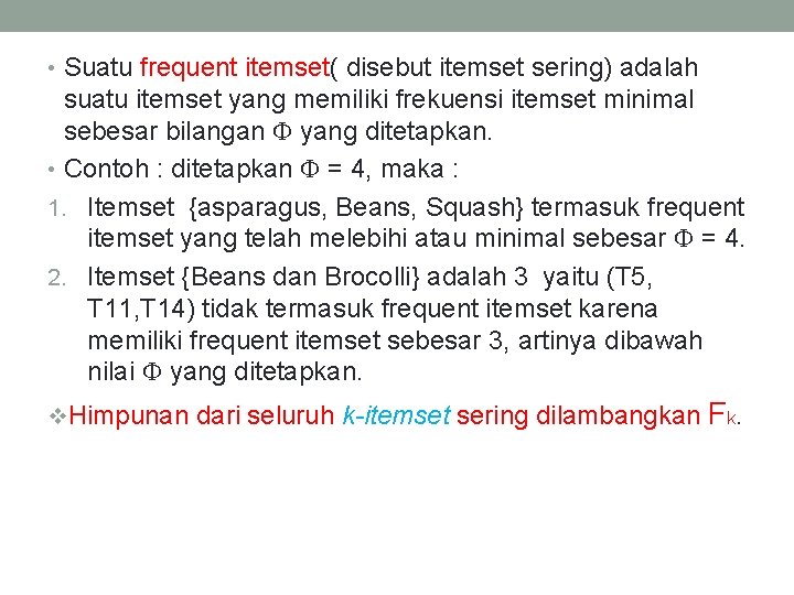  • Suatu frequent itemset( disebut itemset sering) adalah suatu itemset yang memiliki frekuensi