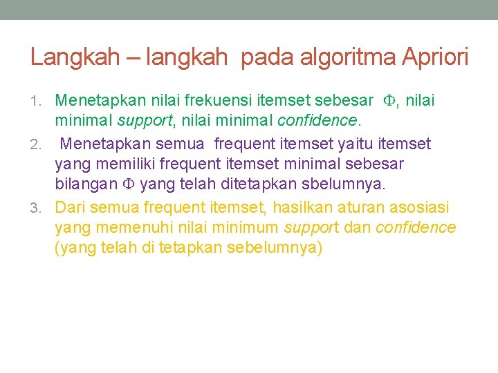 Langkah – langkah pada algoritma Apriori 1. Menetapkan nilai frekuensi itemset sebesar , nilai