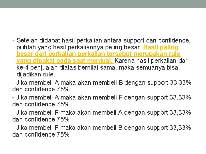  • Setelah didapat hasil perkalian antara support dan confidence, pilihlah yang hasil perkaliannya