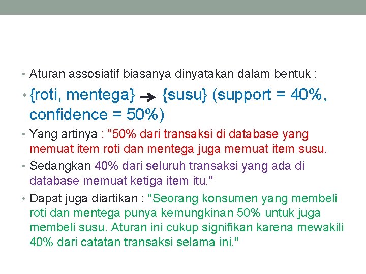  • Aturan assosiatif biasanya dinyatakan dalam bentuk : • {roti, mentega} {susu} (support