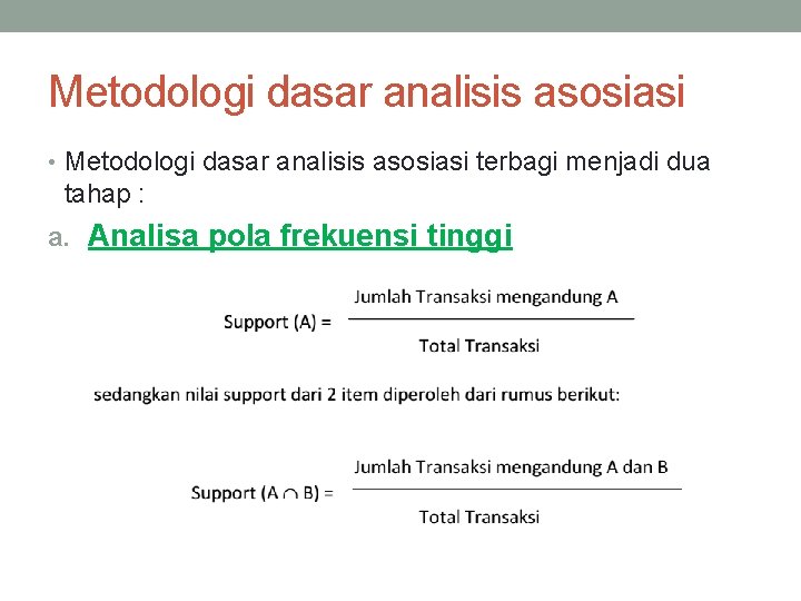 Metodologi dasar analisis asosiasi • Metodologi dasar analisis asosiasi terbagi menjadi dua tahap :